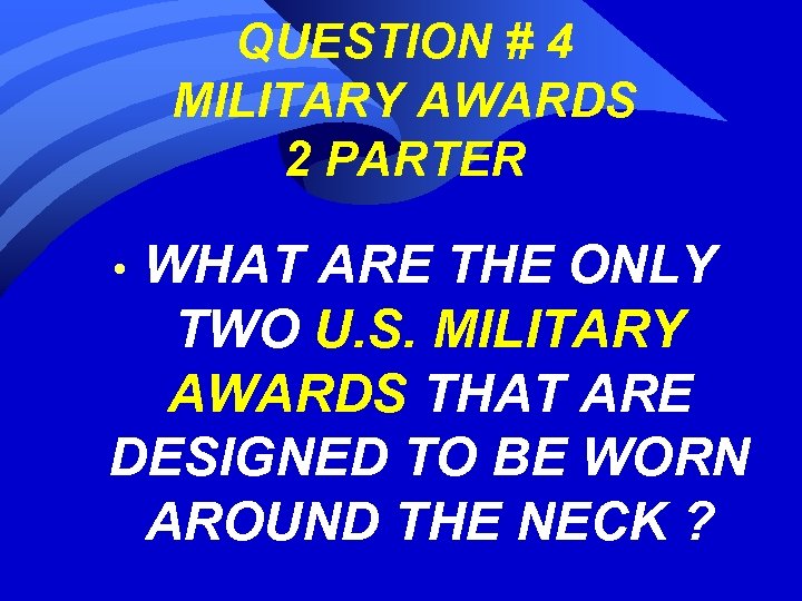 QUESTION # 4 MILITARY AWARDS 2 PARTER WHAT ARE THE ONLY TWO U. S.