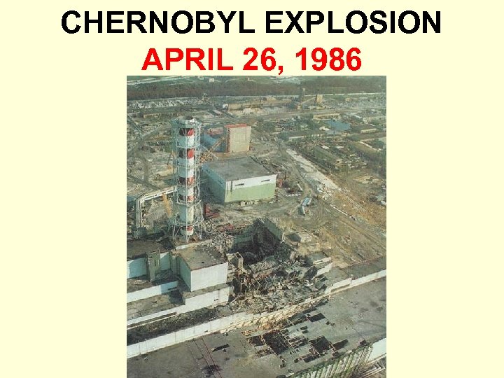 CHERNOBYL EXPLOSION APRIL 26, 1986 