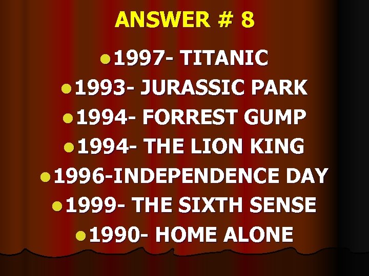 ANSWER # 8 l 1997 - TITANIC l 1993 - JURASSIC PARK l 1994