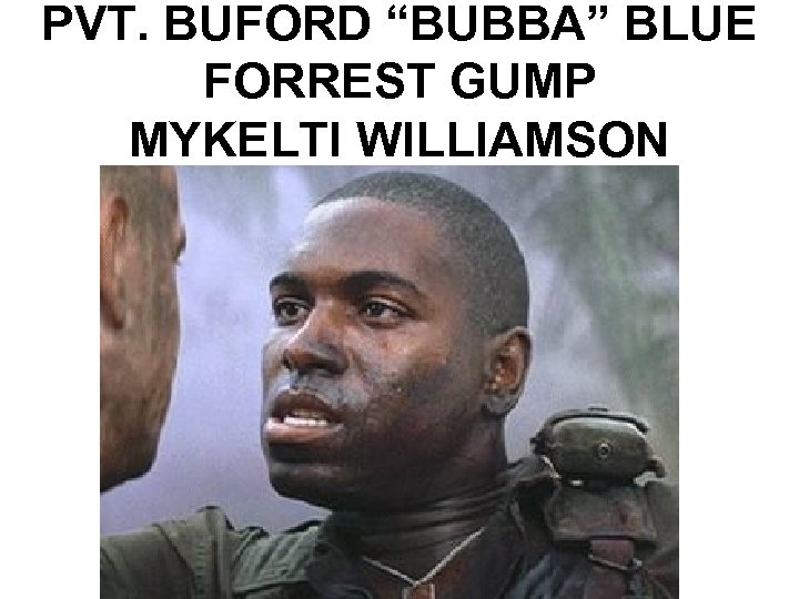 PVT. BUFORD “BUBBA” BLUE FORREST GUMP MYKELTI WILLIAMSON 