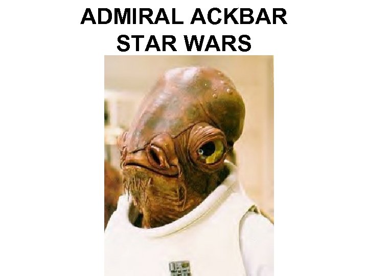 ADMIRAL ACKBAR STAR WARS 
