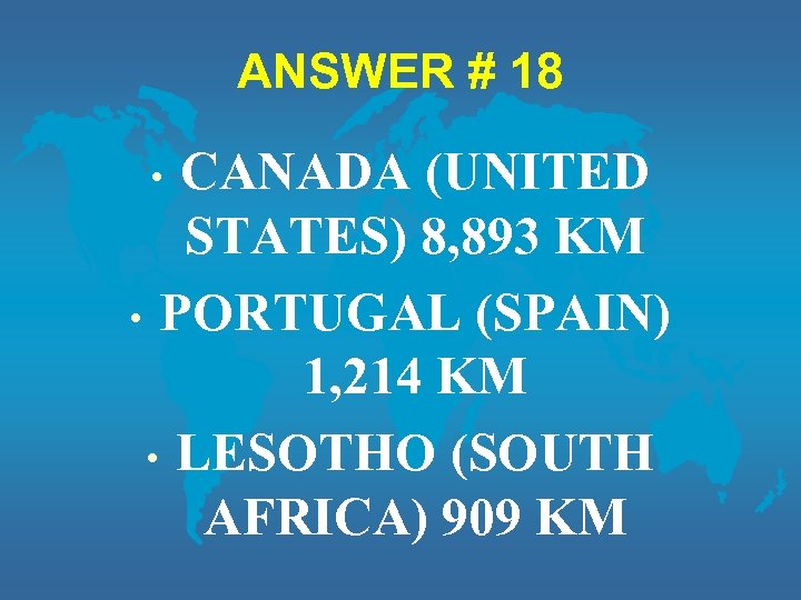 ANSWER # 18 CANADA (UNITED STATES) 8, 893 KM • PORTUGAL (SPAIN) 1, 214