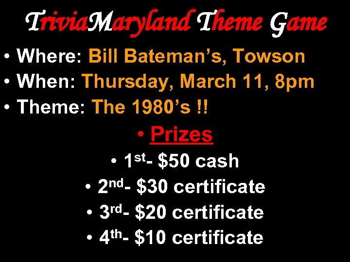 Trivia. Maryland Theme Game • Where: Bill Bateman’s, Towson • When: Thursday, March 11,