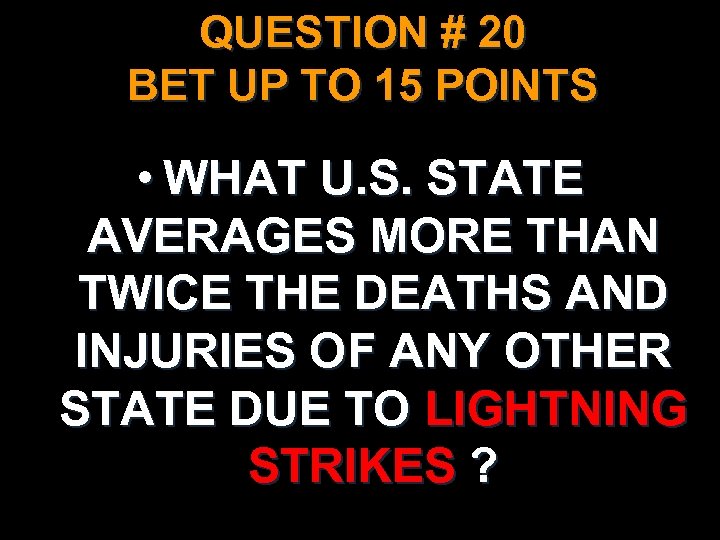 QUESTION # 20 BET UP TO 15 POINTS • WHAT U. S. STATE AVERAGES