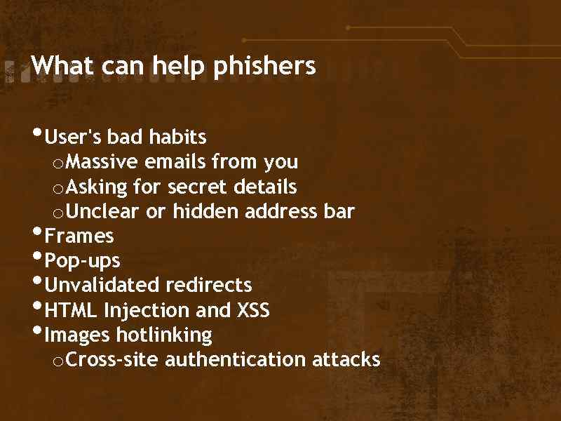 What can help phishers • User's bad habits • • • o. Massive emails