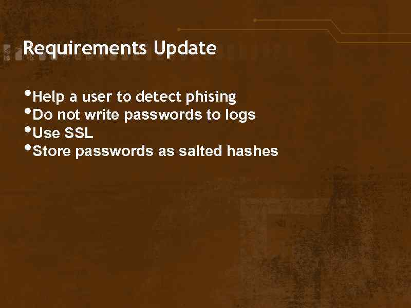 Requirements Update • Help a user to detect phising • Do not write passwords