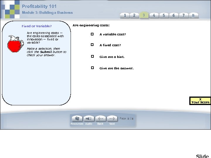 Profitability 101 Module 3: Building a Business Fixed or Variable? Are engineering costs —