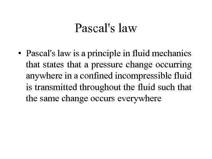 Pascal's law • Pascal's law is a principle in fluid mechanics that states that