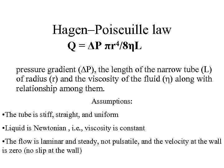 Hagen–Poiseuille law Q = ΔP πr 4/8ηL pressure gradient (∆P), the length of the