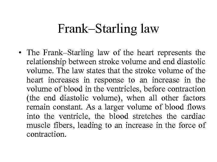 Frank–Starling law • The Frank–Starling law of the heart represents the relationship between stroke