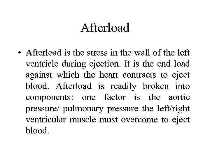 Afterload • Afterload is the stress in the wall of the left ventricle during