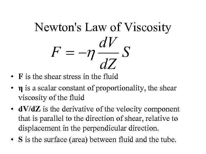 Newton's Law of Viscosity • F is the shear stress in the fluid •