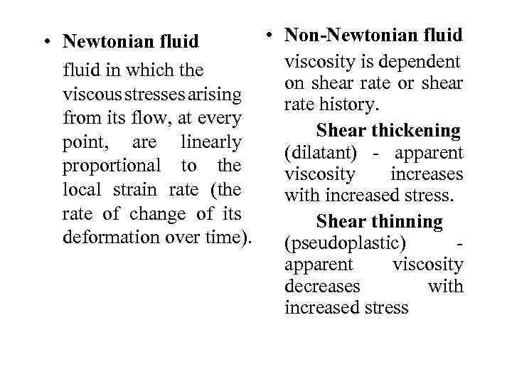  • Non-Newtonian fluid • Newtonian fluid viscosity is dependent fluid in which the