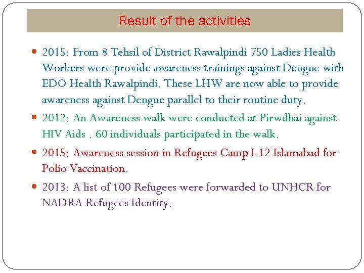 Result of the activities 2015: From 8 Tehsil of District Rawalpindi 750 Ladies Health