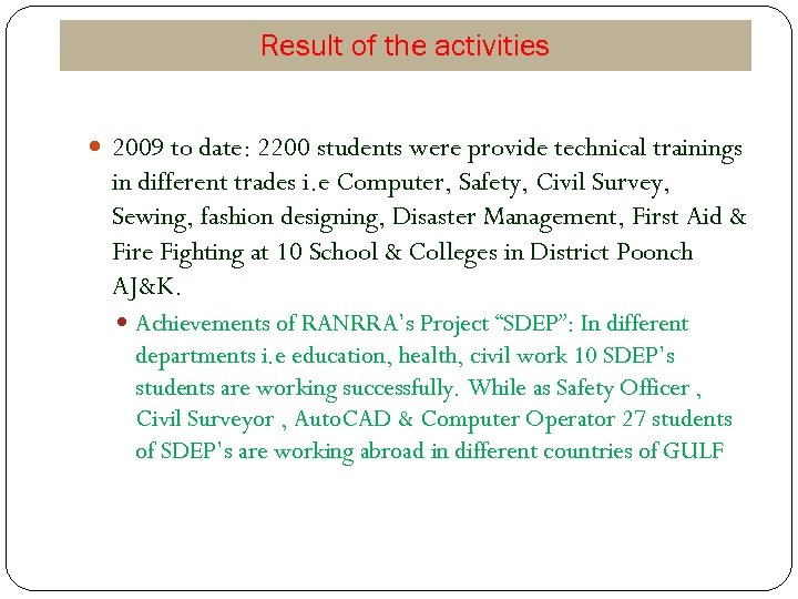 Result of the activities 2009 to date: 2200 students were provide technical trainings in
