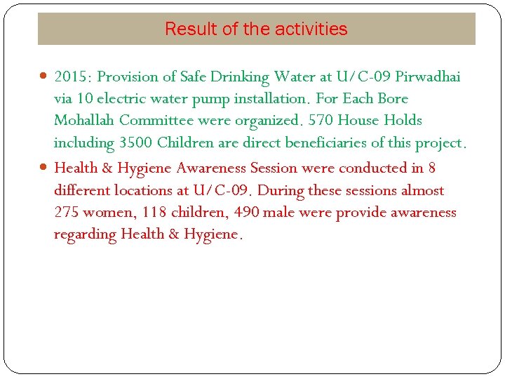 Result of the activities 2015: Provision of Safe Drinking Water at U/C-09 Pirwadhai via