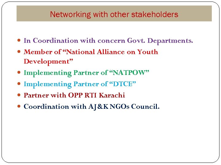 Networking with other stakeholders In Coordination with concern Govt. Departments. Member of “National Alliance