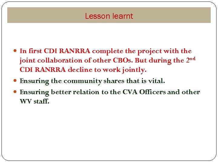 Lesson learnt In first CDI RANRRA complete the project with the joint collaboration of