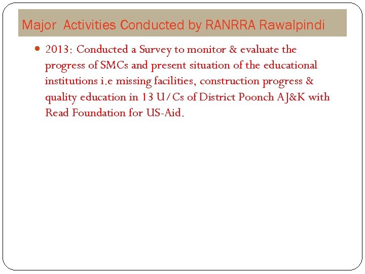 Major Activities Conducted by RANRRA Rawalpindi 2013: Conducted a Survey to monitor & evaluate