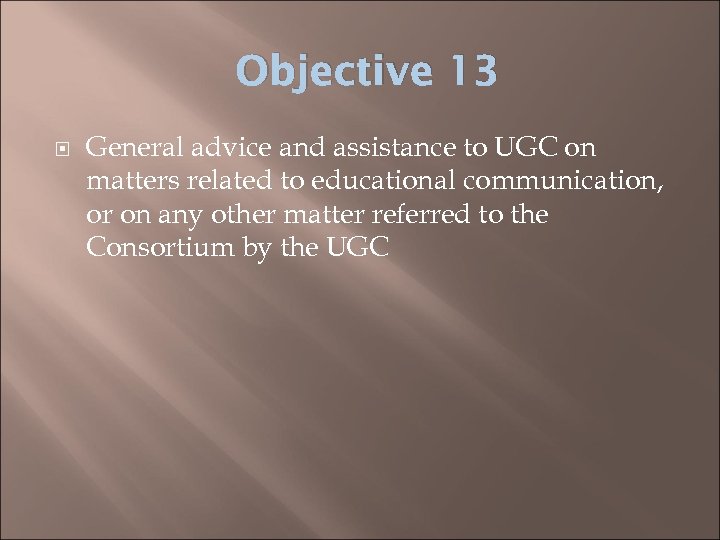 Objective 13 General advice and assistance to UGC on matters related to educational communication,