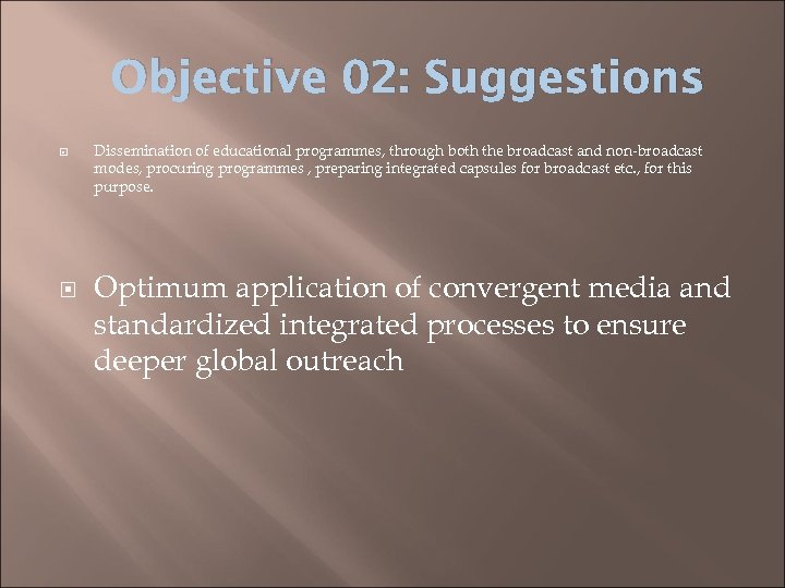 Objective 02: Suggestions Dissemination of educational programmes, through both the broadcast and non-broadcast modes,