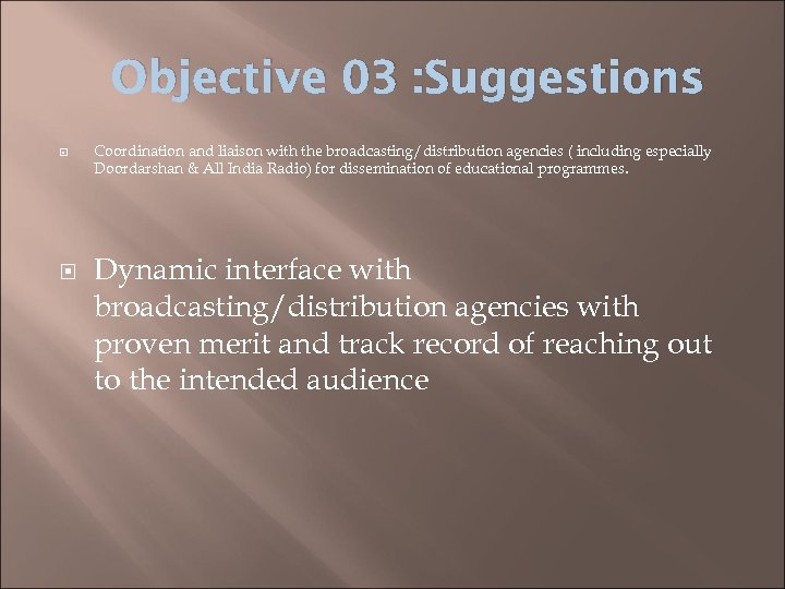 Objective 03 : Suggestions Coordination and liaison with the broadcasting/distribution agencies ( including especially