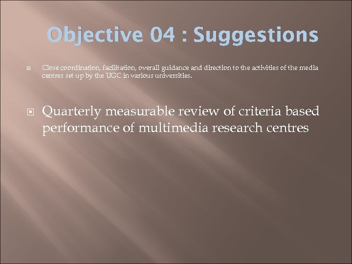 Objective 04 : Suggestions Close coordination, facilitation, overall guidance and direction to the activities