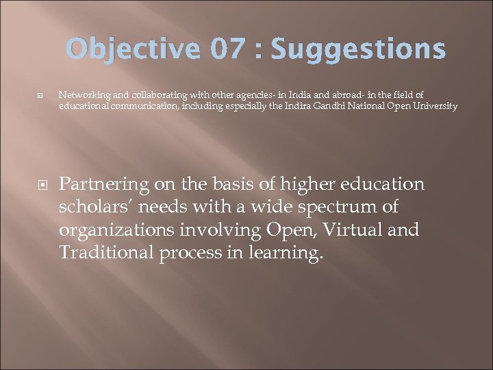 Objective 07 : Suggestions Networking and collaborating with other agencies- in India and abroad-