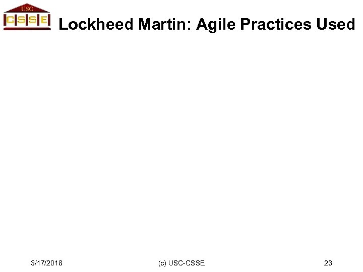Lockheed Martin: Agile Practices Used 3/17/2018 (c) USC-CSSE 23 