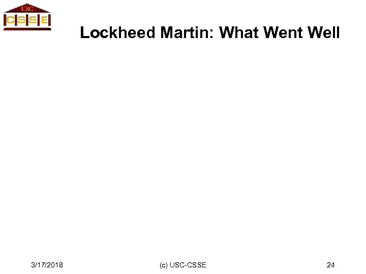 Lockheed Martin: What Went Well 3/17/2018 (c) USC-CSSE 24 