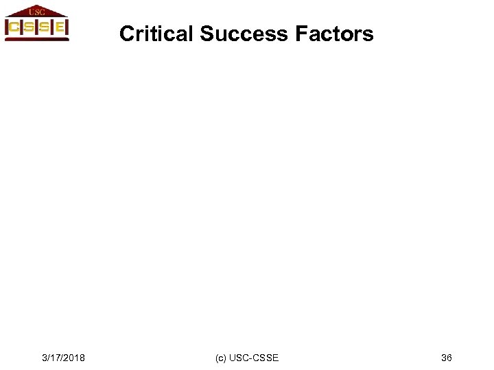 Critical Success Factors 3/17/2018 (c) USC-CSSE 36 