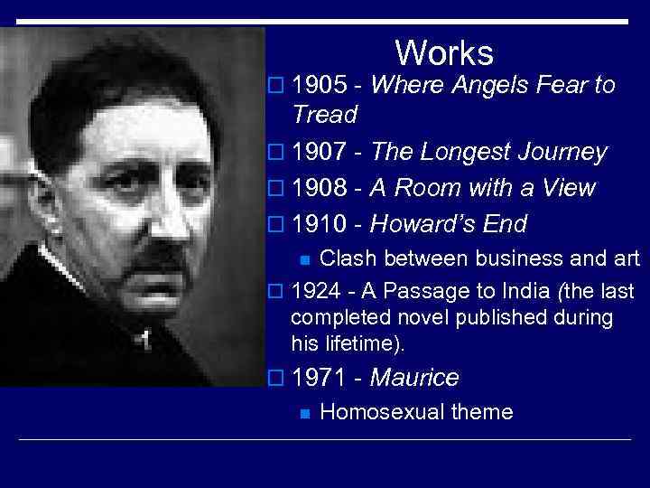 Works o 1905 - Where Angels Fear to Tread o 1907 - The Longest