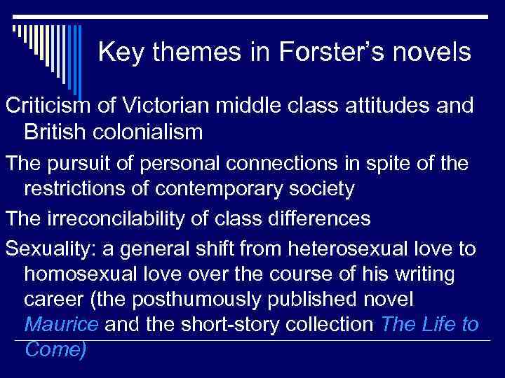 Key themes in Forster’s novels Criticism of Victorian middle class attitudes and British colonialism