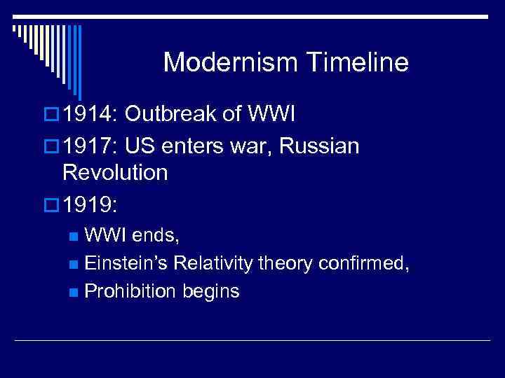 Modernism Timeline o 1914: Outbreak of WWI o 1917: US enters war, Russian Revolution