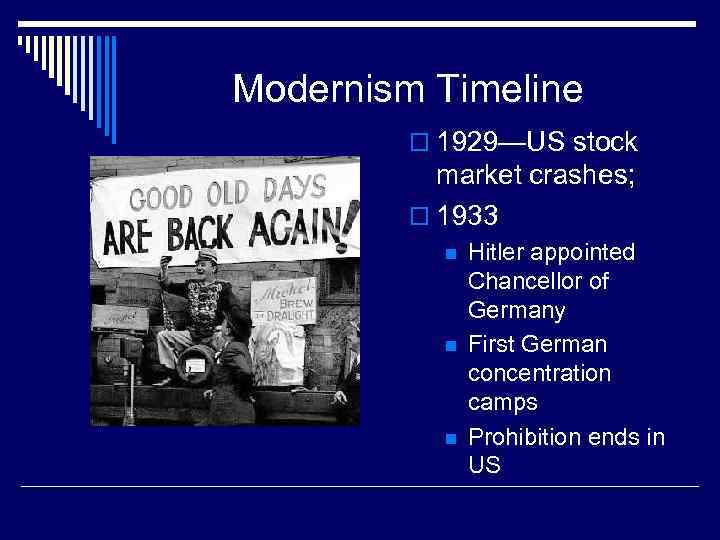 Modernism Timeline o 1929—US stock market crashes; o 1933 n n n Hitler appointed