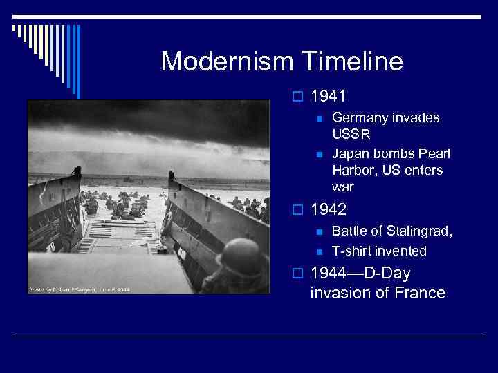 Modernism Timeline o 1941 n Germany invades USSR n Japan bombs Pearl Harbor, US