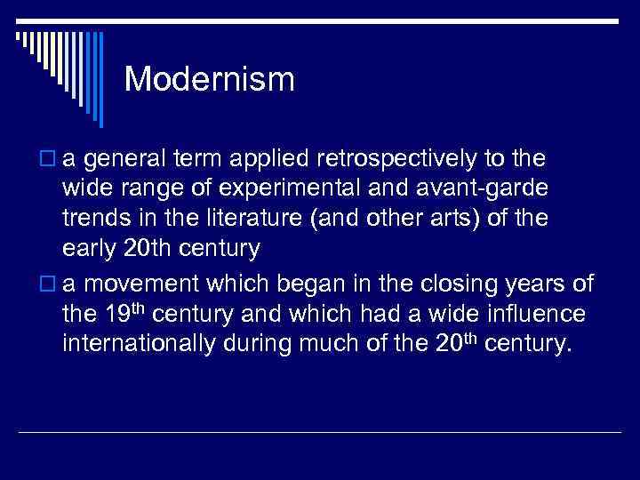 Modernism o a general term applied retrospectively to the wide range of experimental and