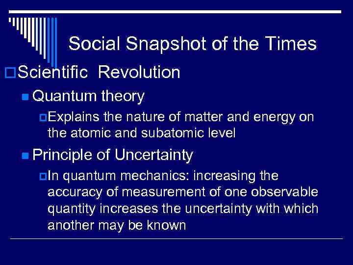 Social Snapshot of the Times o. Scientific Revolution n Quantum theory p. Explains the