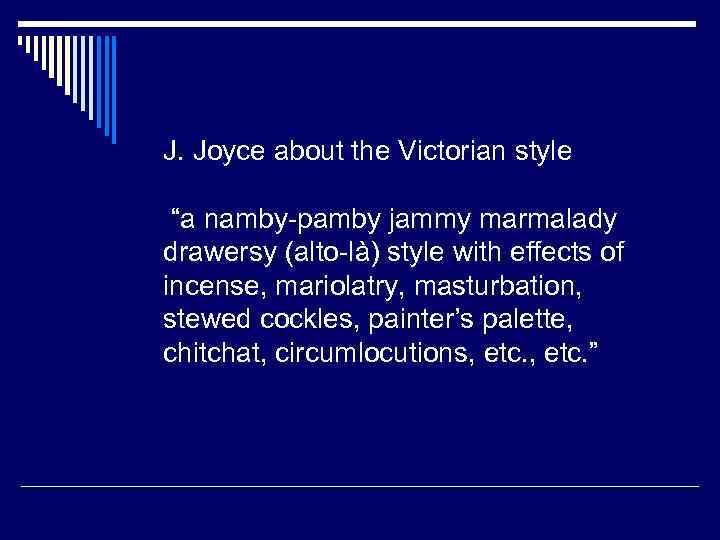 J. Joyce about the Victorian style “a namby-pamby jammy marmalady drawersy (alto-là) style with