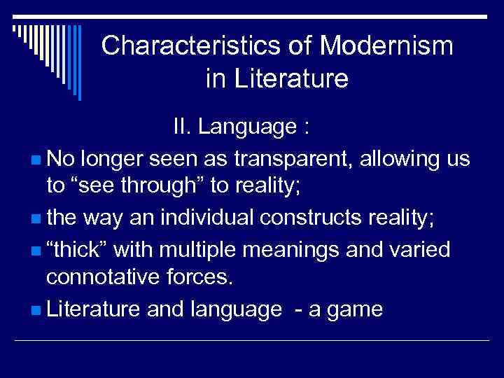 Characteristics of Modernism in Literature II. Language : n No longer seen as transparent,