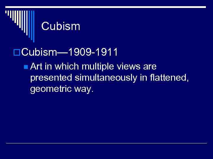 Cubism o. Cubism— 1909 -1911 n Art in which multiple views are presented simultaneously