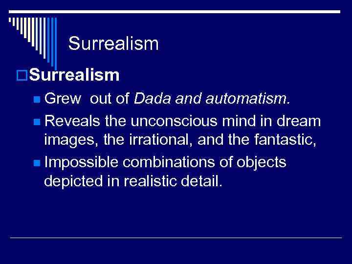 Surrealism o. Surrealism n Grew out of Dada and automatism. n Reveals the unconscious