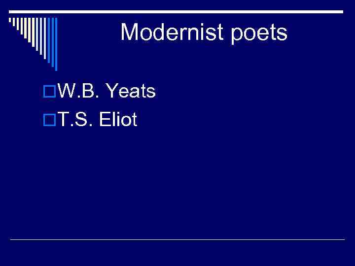  Modernist poets o. W. B. Yeats o. T. S. Eliot 