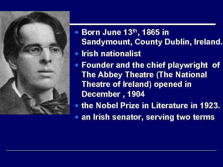  Born June 13 th, 1865 in Sandymount, County Dublin, Ireland. Irish nationalist Founder