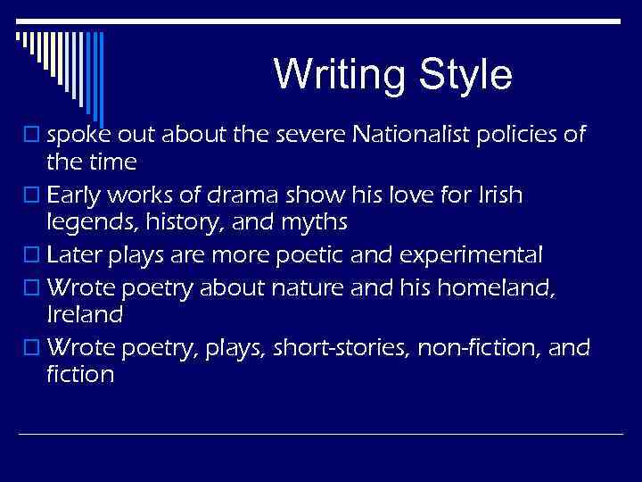 Writing Style o spoke out about the severe Nationalist policies of the time o