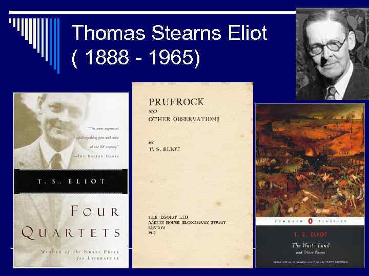 Thomas Stearns Eliot ( 1888 - 1965) 