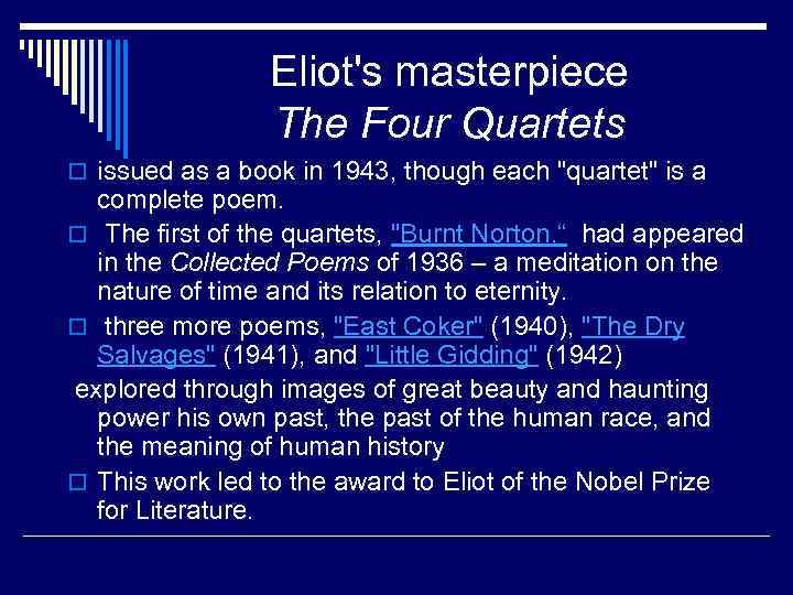 Eliot's masterpiece The Four Quartets o issued as a book in 1943, though each