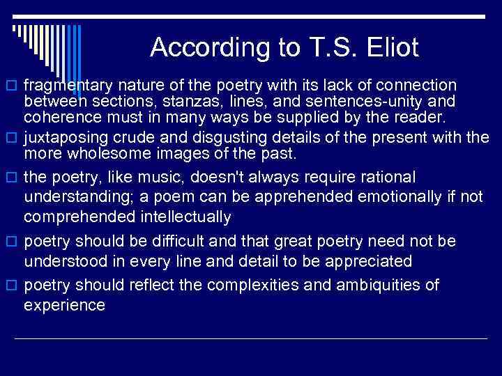 According to T. S. Eliot o fragmentary nature of the poetry with its lack