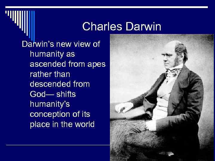 Charles Darwin’s new view of humanity as ascended from apes rather than descended from