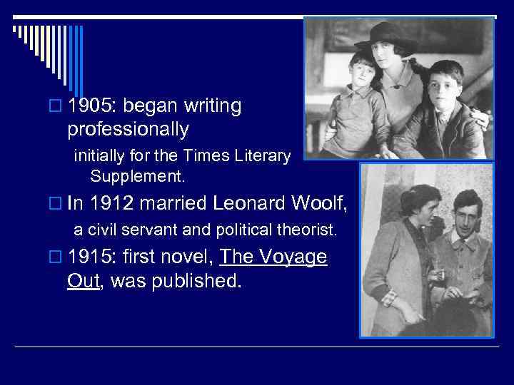 o 1905: began writing professionally initially for the Times Literary Supplement. o In 1912